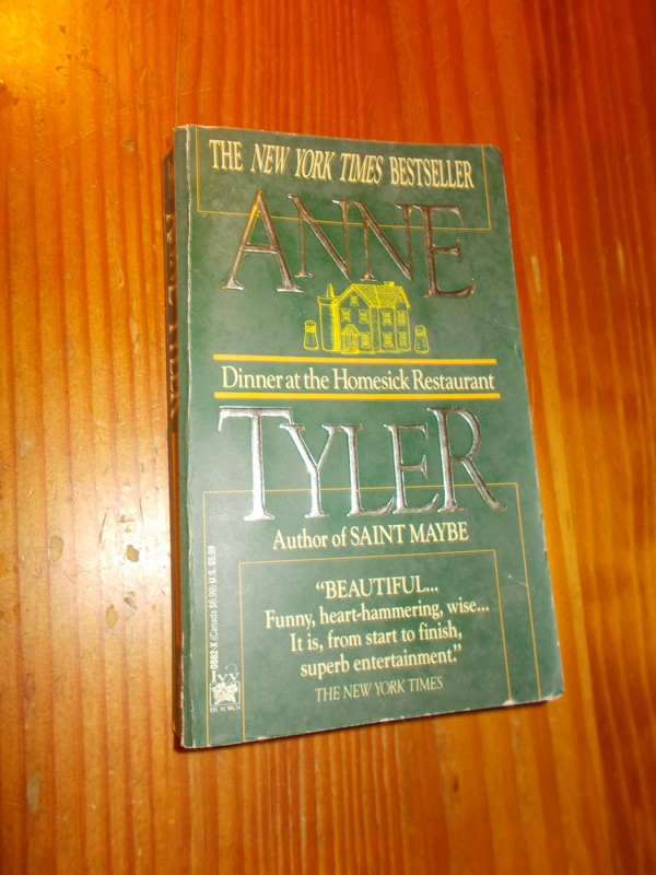 TYLER, ANNE, - Dinner at the homesick restaurant.