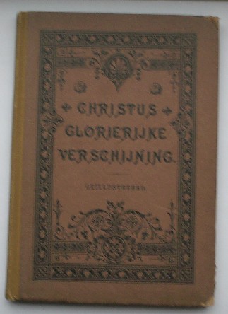 (ed.), - Christus glorierijke verschijning. Eene verklaring van Matheus vier en twintig. (His gloreus appearing).
