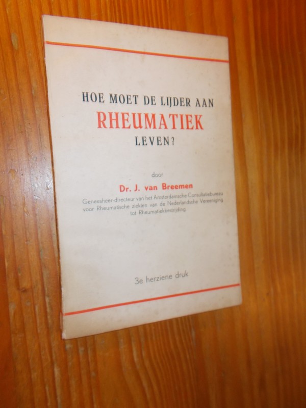 BREEMEN, J. VAN, - Hoe moet de lijder aan Rheumatiek leven ?