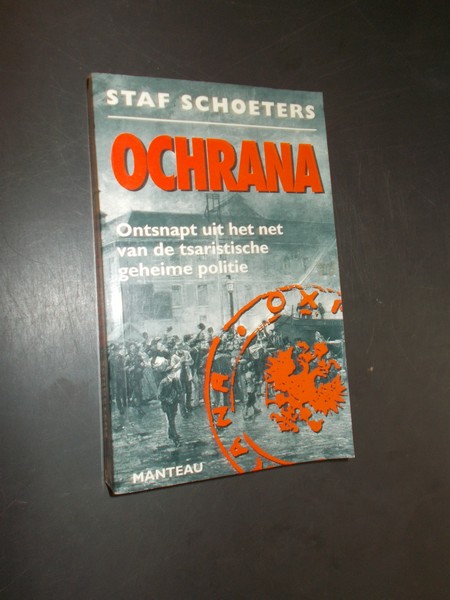 SCHOETERS, STAF, - Ochrana. Ontsnapt uit het net van de tsaristische geheime politie.