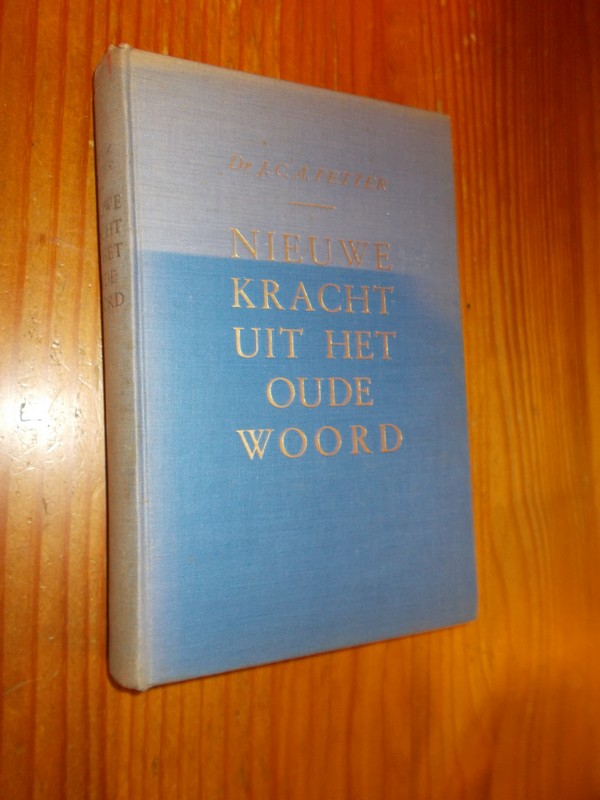 FETTER, DR. J.C.A., - Nieuwe kracht uit het oude woord. Bijbelfragmenten met commentaar.