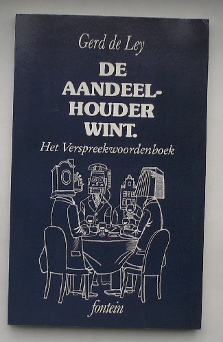 LEY, GERD DE, - De aandeelhouder wint. Het Verspreekwoordenboek.