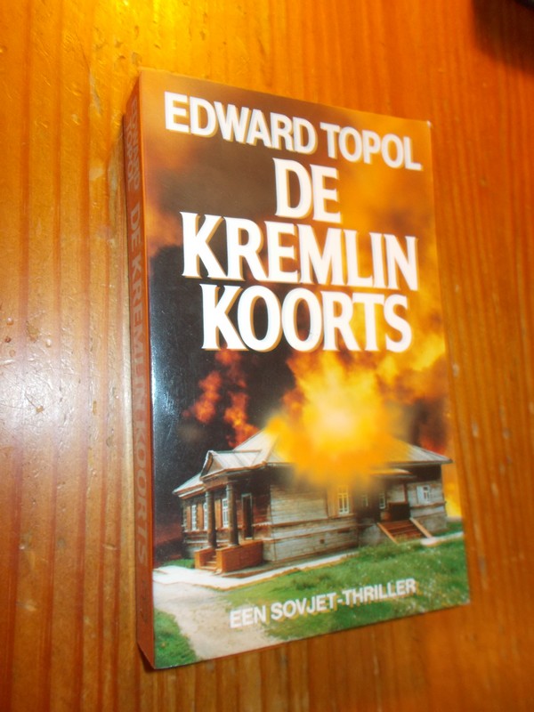 TOPOL, EDWARD, - De Kremlin koorts.