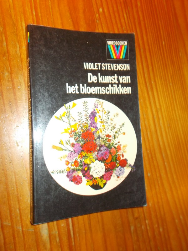 STEVENSON, VIOLET, - De kunst van het bloemschikken.
