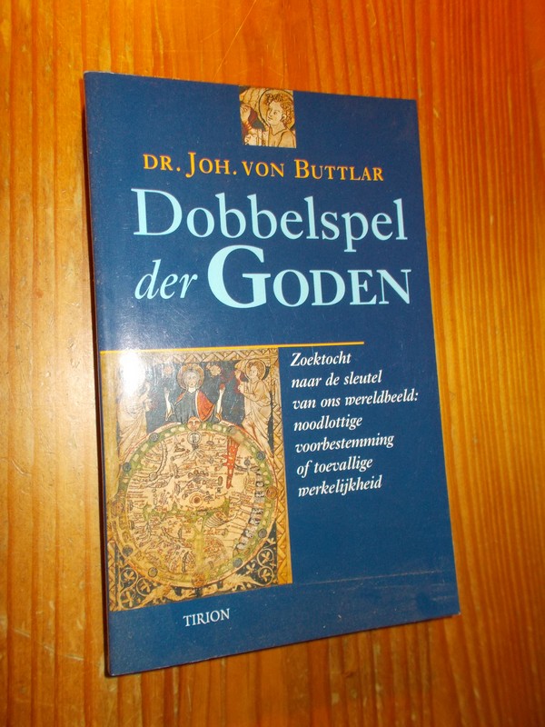 BUTTLAR, JOH. VON, - Dobbelspel der Goden. Zoektocht naar de sleutel van ons wereldbeeld: noodlottige bestemming of toevallige werkelijkheid.