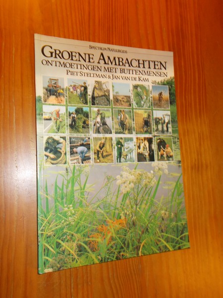 STELTMAN, PIET & KAM, JAN VAN DE, - Groene ambachten. Ontmoetingen met buitenmensen.