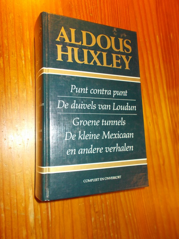 HUXLEY, ALDOUS, - Punt contra punt. De duivels van Loudun. Groene tunnels. De kleine Mexicaan en andere verhalen.