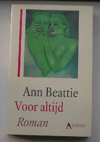 BEATTIE, ANN, - Voor altijd. Roman.
