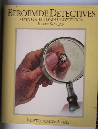 SYMONS, JULIAN, - Beroemde detectives. Zeven onthullende onderzoeken.