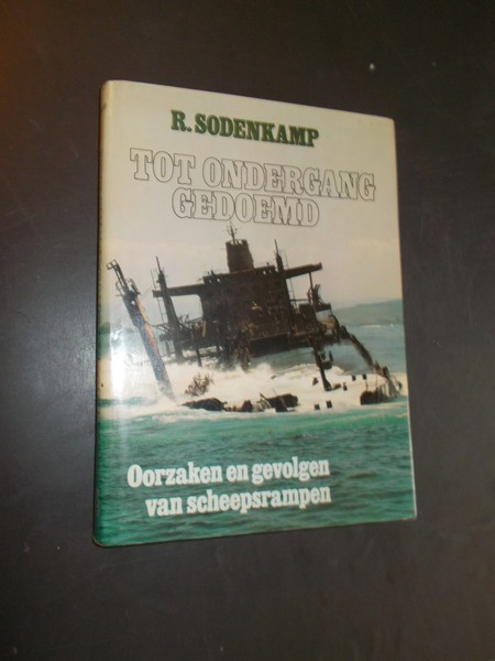 SODENKAMP, R., - Tot ondergang gedoemd. Oorzaken en gevolgen van scheepsrampen.