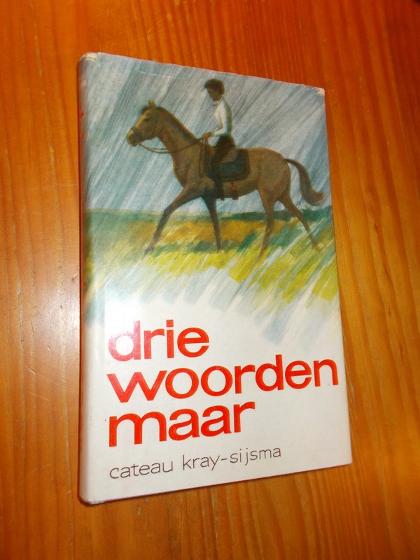 KRAY-SIJSMA, CATEAU, - Drie woorden maar.