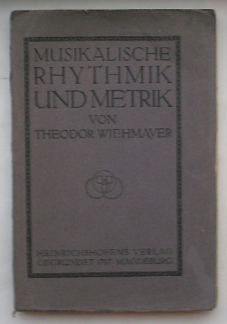 WIEHMAYER, THEODOR, - Musikalische Rhytmik und Metrik.