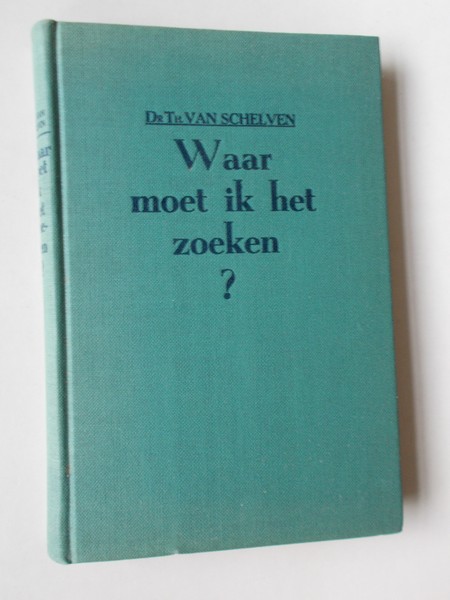 SCHELVEN, TH. VAN, - Waar moet ik het zoeken ?