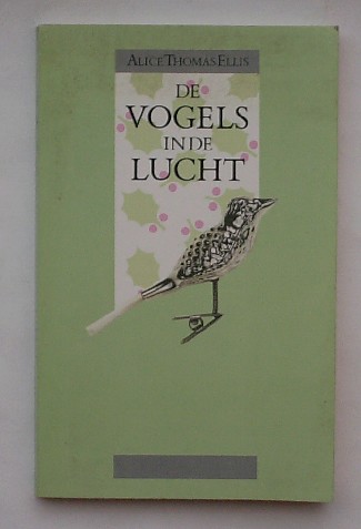 THOMAS ELLIS, ALICE, - De vogels in de lucht.