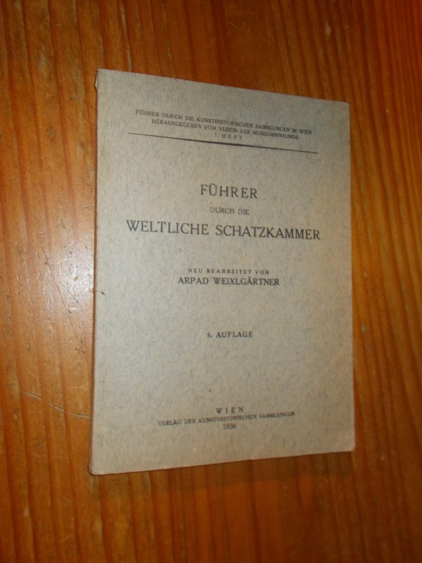 WEIXLGAERTNER, ARPAD, - Fuehrer durch die Weltliche Schatzkammer.