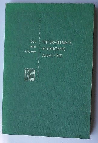 DUE, JOHN F. & CLOWER, ROBERT W., - Intermediate economic analysis.