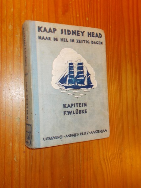 LUBKE, KAPITEIN F.W., - Kaap Sidney Head. Naar de hel in zestig dagen.
