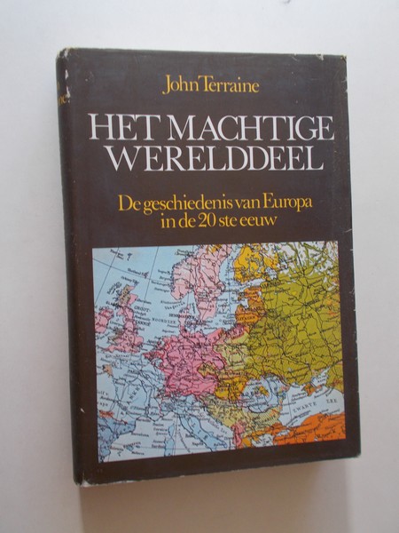 TERRAINE, JOHN, - Het machtige werelddeel. De geschiedenis van Europa in de 20ste eeuw.