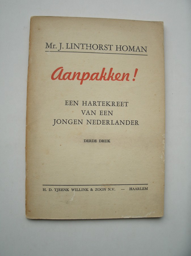 LINTHORST HOMAN, MR. J., - Aanpakken ! Een hartekreet van een jongen Nederlander.