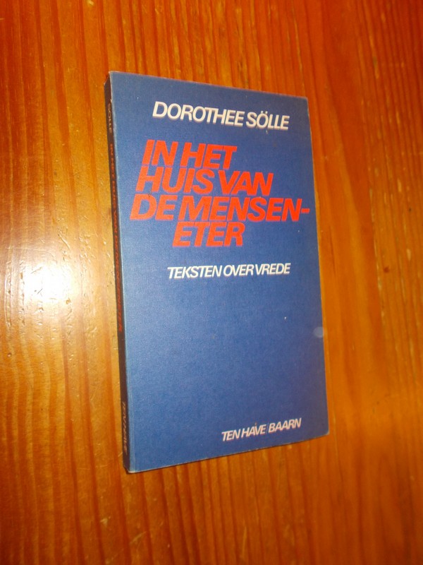 SOLLE, DOROTHEE, - In het huis van de menseneter. Teksten over vrede.
