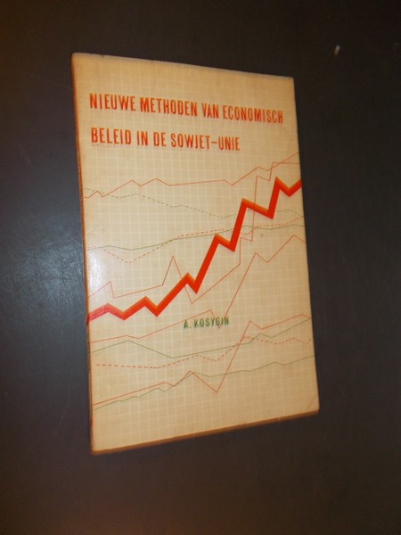 KOSYGIN, A., - Nieuwe methoden van economisch beleid in de Sowjet-Unie.