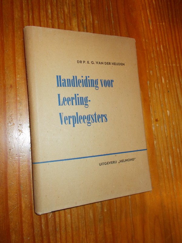 HEIJDEN, DR. P.E.G. VAN DER, - Handleiding voor leerling-verpleegsters.