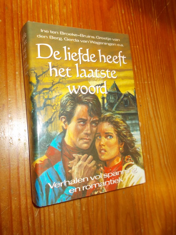 BROEKE-BRUINS, INE TEN (e.a.), - De liefde heeft het laatste woord. Verhalen vol spanning en romantiek.