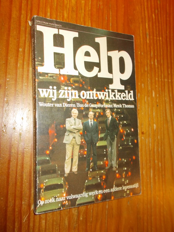DIEREN, WOUTER VAN & GAAY FORTMAN, BAS DE & THOMAS, HENK, - Help wij zijn ontwikkeld.