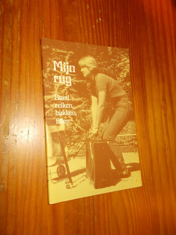 SICKESZ, M., - Mijn rug. Goed reiken, bukken, tillen.