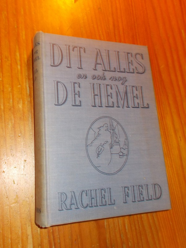 FIELD, RACHEL, - Dit alles en ook nog de hemel.