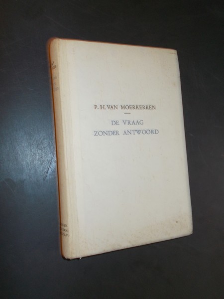 MOERKERKEN, P.H. VAN, - De vraag zonder antwoord.