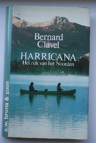 CLAVEL, BERNARD, - Harricana. Het rijk van het noorden.