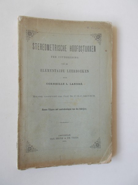 LANDRE, CORNEILLE L., - Stereometrische hoofdstukken ter uitbreiding van de elementaire leerboeken.