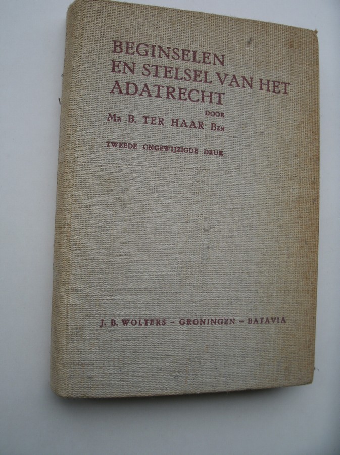 HAAR, B. TER, - Beginselen en stelsel van het Adatrecht.