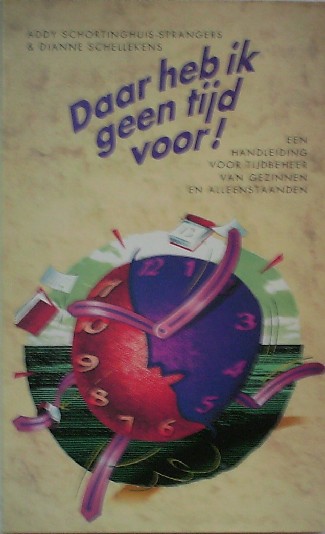 SCHORTINGHUIS-SPRANGERS, ADDY, - Daar heb ik geen tijd voor ! Een handleiding voor tijdbeheer van gezinnen en alleenstaanden.