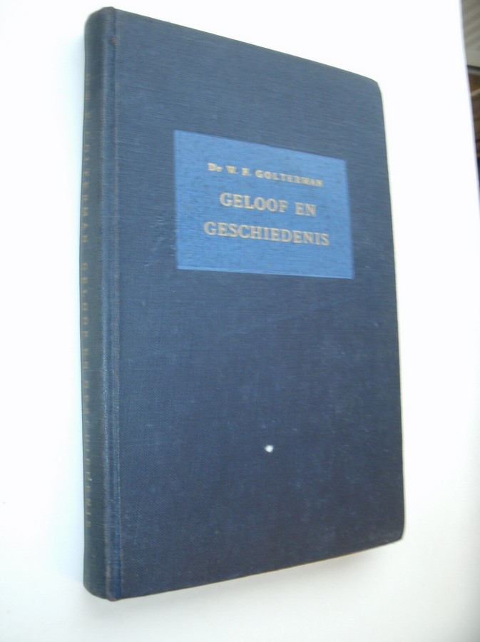 GOLTERMAN, W.F., - Geloof en geschiedenis.