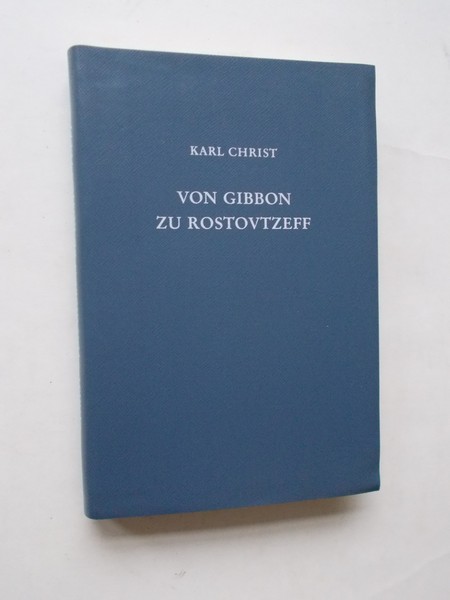 CHRIST, KARL, - Von Gibbon zu Rostovtzeff. Leben und Werk Fuhrender Althistoriker der Neuzeit.