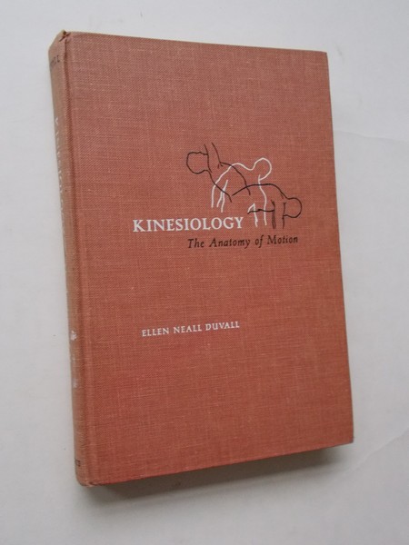 DUVALL, ELLEN NEALL, - Kinesiology. The anatomy of motion.