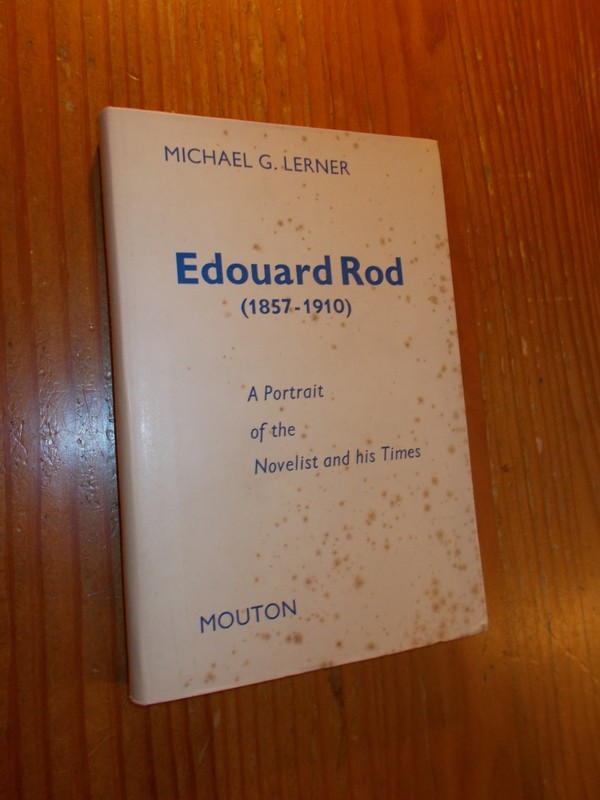 LERNER, MICHAEL G., - Edouard Rod. (1857-1910). A portrait of the novelist and his times.