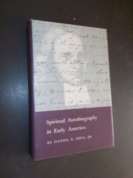 SHEA, DANIEL B., - Spiritual autobiography in early America.