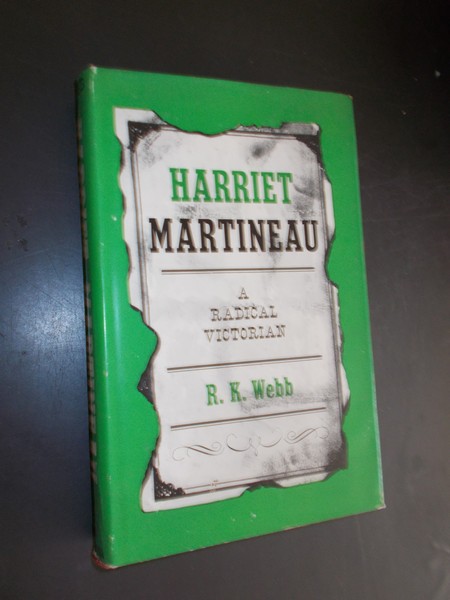 WEBB, R.K., - Harriet Martineau. A radical Victorian.
