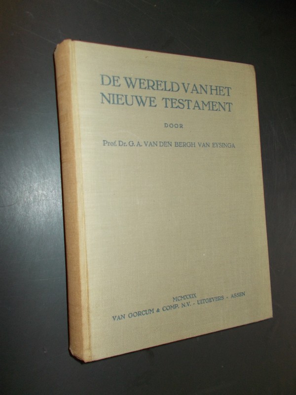 BERGH VAN EYSINGA, G.A. VAN DEN, - De wereld van het Nieuwe Testament.