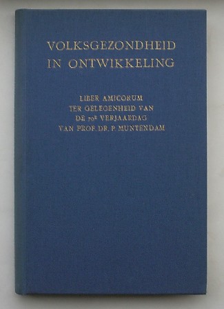 (Muntendam, P.) - Volksgezondheid in ontwikkeling. Liber amicorum ter gelegenheid van de 70e verjaardag van Prof. Dr. P. Muntendam.