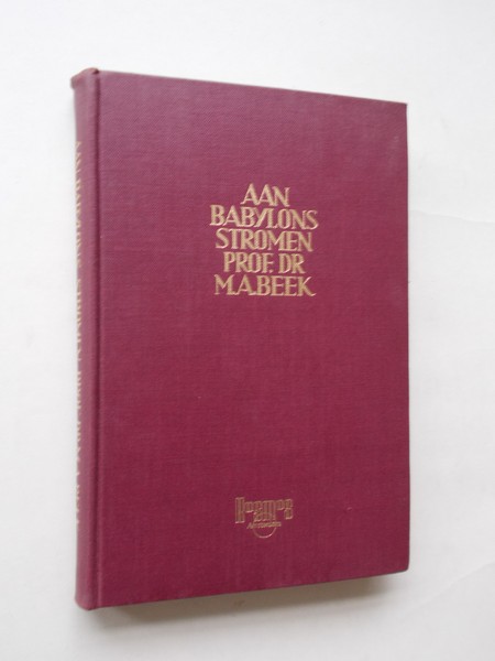 BEEK, M.A., - Aan Babylons stromen.