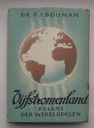 BOUMAN, P.J., - Vijfstromenland. Balans der werelddelen.