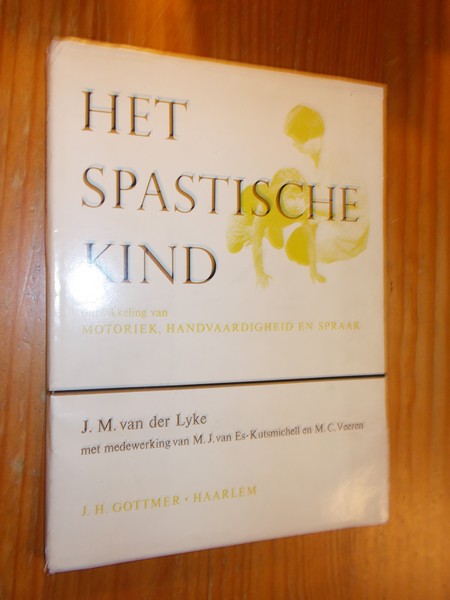 LYKE, J.M. VAN DER (e.a.), - Het spastische kind. Ontwikkeling van motoriek, handvaardigheid en spraak.