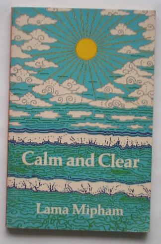 LAMA MIPHAM, - Calm and clear. The wheel of analytic meditation.