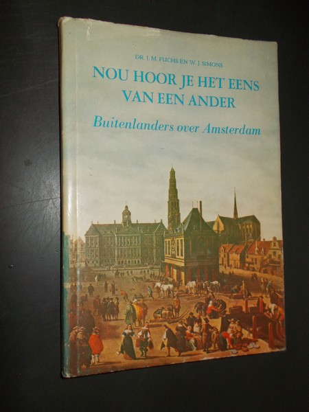 FUCHS, J.M., - Nou hoor je het eens van een ander. Buitenlanders over Amsterdam.