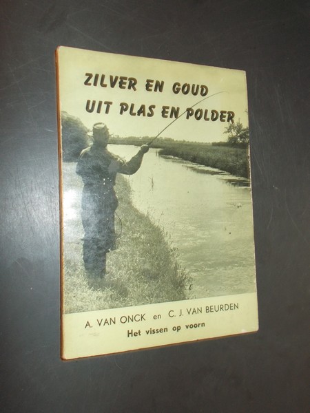 ONCK, A. VAN & BEURDEN, C.J. VAN, - Zilver en goud uit plas en polder. Het vissen op voorn.
