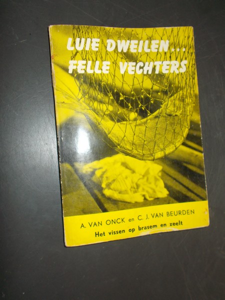 ONCK, A. VAN & BEURDEN, C.J. VAN, - Luie dweilen... felle vechters. Het vissen op brasem en zeelt.